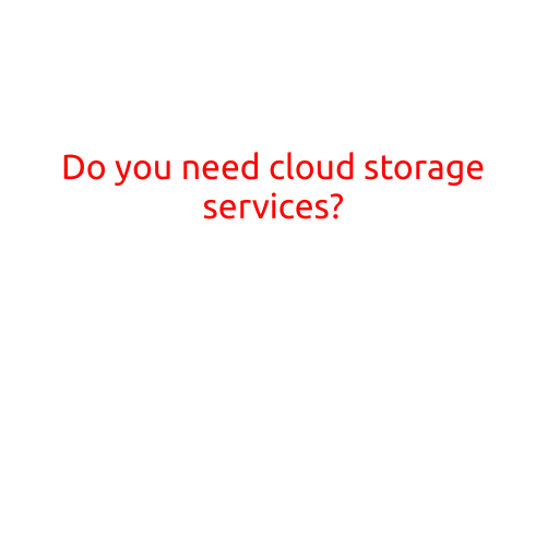 Do You Need Cloud Storage Services?