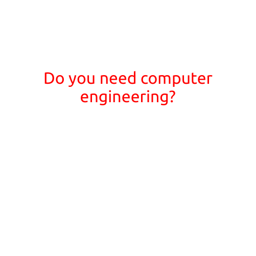 Do You Need Computer Engineering?