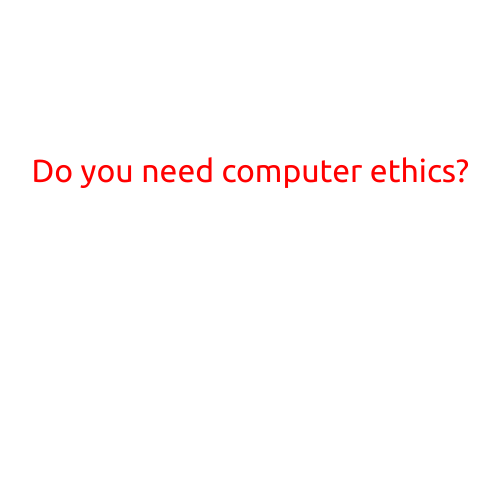 Do You Need Computer Ethics?