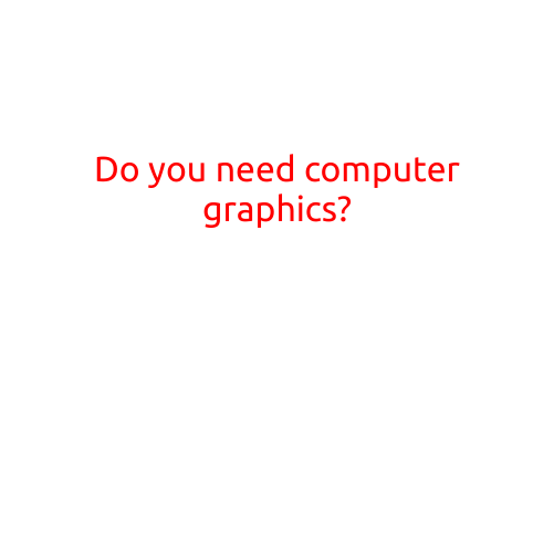 Do You Need Computer Graphics?