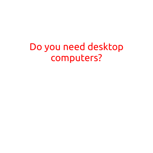 Do You Need Desktop Computers?