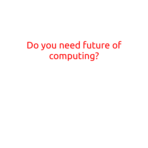 Do You Need the Future of Computing?