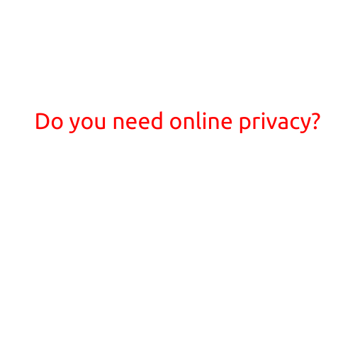 Do You Need Online Privacy?