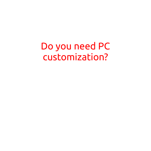 Do You Need PC Customization?