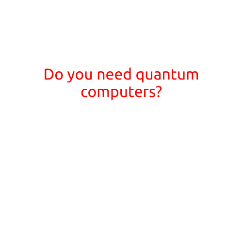 Do You Need Quantum Computers?