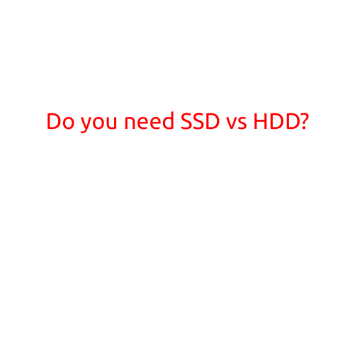 Do You Need SSD vs HDD?