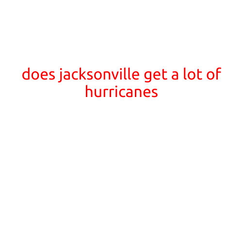 Does Jacksonville Get a Lot of Hurricanes?