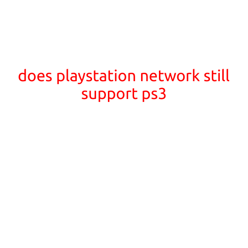 Does PlayStation Network (PSN) Still Support PS3?