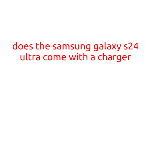 Does the Samsung Galaxy S24 Ultra Come with a Charger?