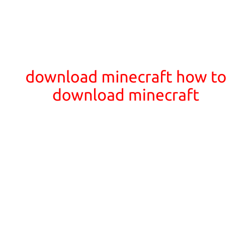 Download Minecraft: A Step-by-Step Guide