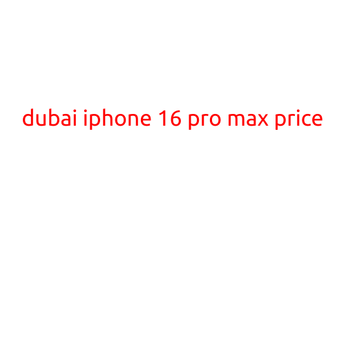 Dubai iPhone 16 Pro Max Price: Everything You Need to Know