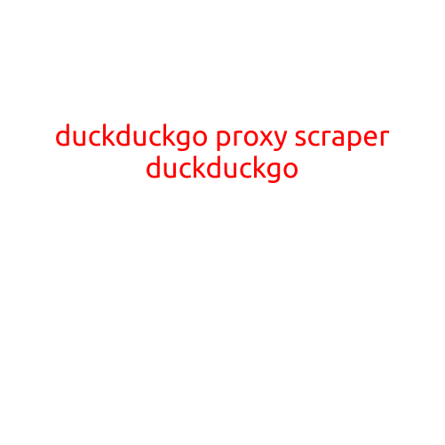 Title: "DuckDuckGo Proxy Scraper: The Unhackable Way to Scrape Data"