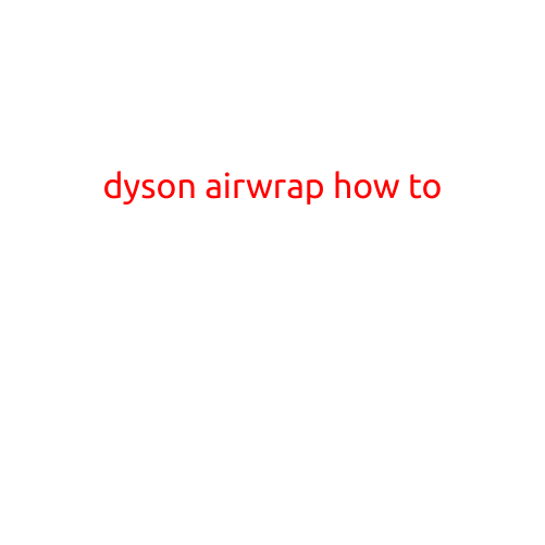 Dyson Airwrap: A Step-by-Step Guide on How to Use It