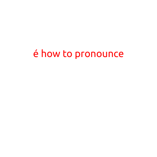 How to Pronounce: A Guide to Mastering Foreign Words and Phrases