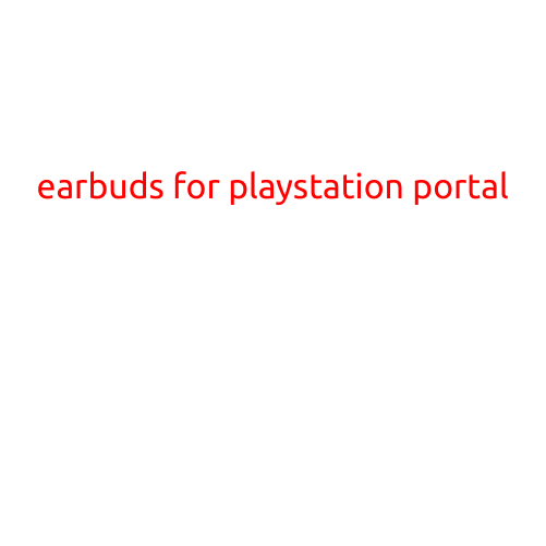 Earbuds for PlayStation Portal: Enhance Your Gaming Experience