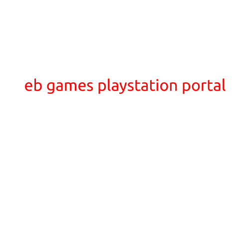 Eb Games PlayStation Portal: Unlock Exclusive Perks and Enhance Your Gaming Experience