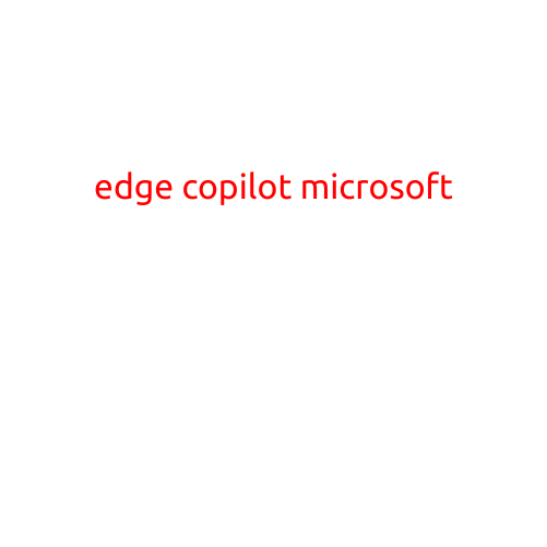 Edge Copilot: Microsoft's Latest AI-Powered Collaboration Tool