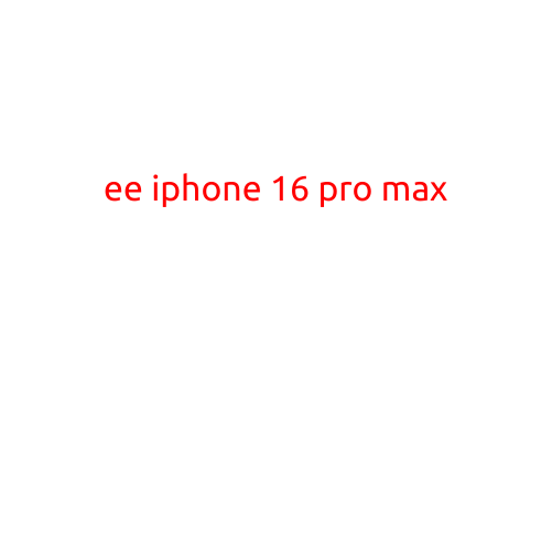 EE iPhone 16 Pro Max: A Game-Changer in Smartphone Technology