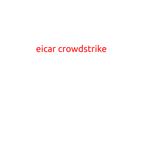 EICAR CrowdStrike: Unraveling the Mystery of the Controversial Malware Detection Tool