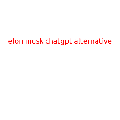 Elon Musk's ChatGPT Alternative: A Revolutionary New Language Model?