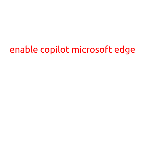 Enable Copilot in Microsoft Edge: A Game-Changer for Productivity