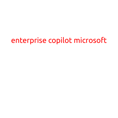 Introducing Enterprise Copilot: Microsoft's Latest Innovation in Customer Relationship Management