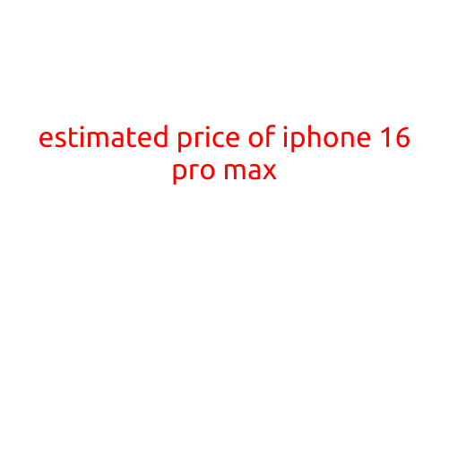 Estimated Price of iPhone 16 Pro Max