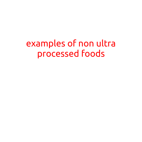 Examples of Non-Ultra Processed Foods