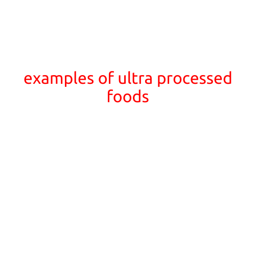 Examples of Ultra-Processed Foods: What to Be Aware Of