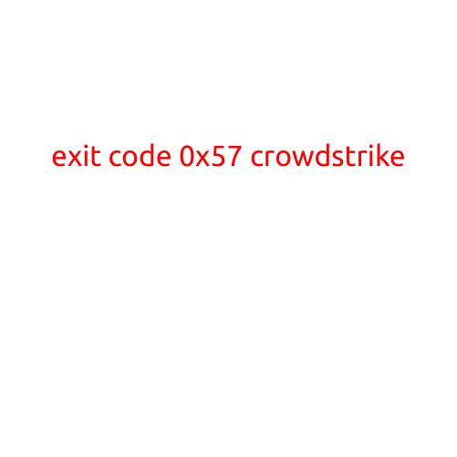 Exit Code 0x57: Unpacking the Mystery of CrowdStrike's Error