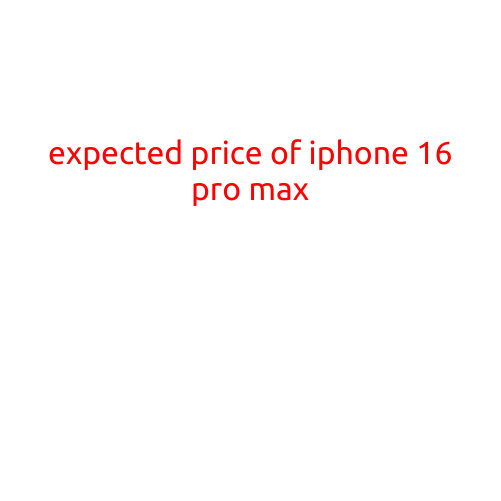 Expected Price of iPhone 16 Pro Max: Details and Analysis