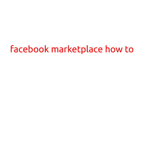 Facebook Marketplace: A Step-by-Step Guide to Buying and Selling