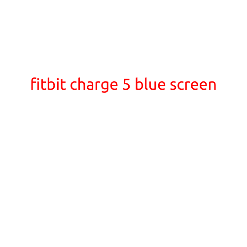 Fitbit Charge 5 Blue Screen: Causes and Fixes