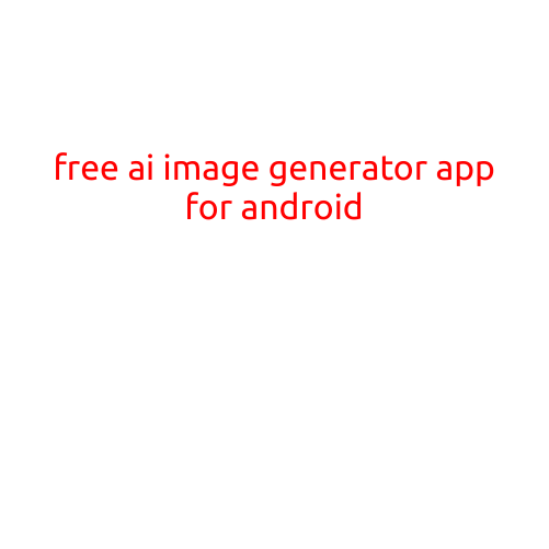 Here is a draft article on "Free AI Image Generator App for Android":