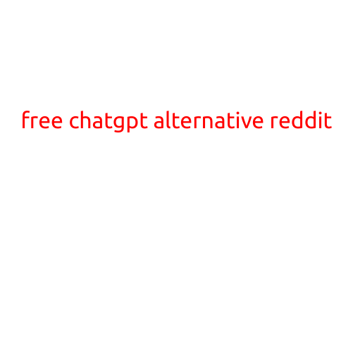 Free ChatGPT Alternative: Explore the Best Options on Reddit