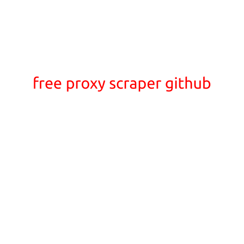 Free Proxy Scaper GitHub: A List of Open-Source Projects