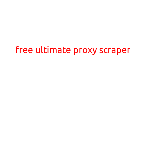 Free Ultimate Proxy Scraper: Extracting Proxy Lists with Ease