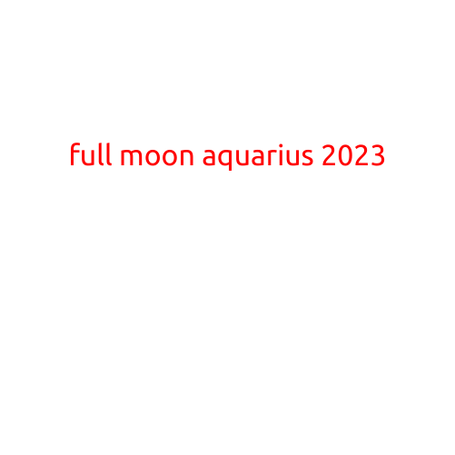 Full Moon in Aquarius 2023: A Time for Revolution and Awakening