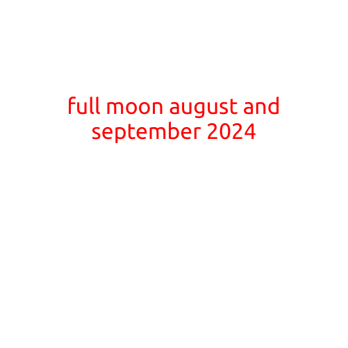 Full Moon August and September 2024: Mark Those Dates!