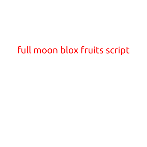 Full Moon Blox Fruits Script: Unlock the Secrets of the Mysterious Blox Fruits