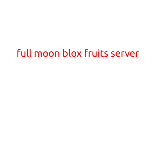 Full Moon Blox Fruits Server: A Guide to Playing One of the Most Popular Online Games