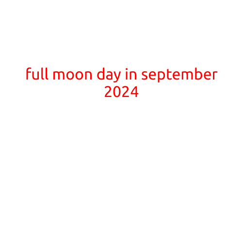 Full Moon Day in September 2024: A Celestial Spectacle