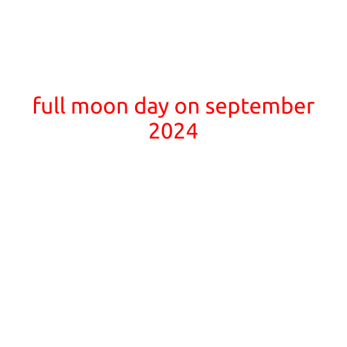 Full Moon Day on September 2024: A Celestial Treat for You