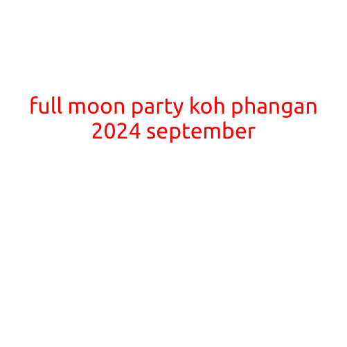 Full Moon Party Koh Phangan 2024 September: Get Ready for the Ultimate Island Party!