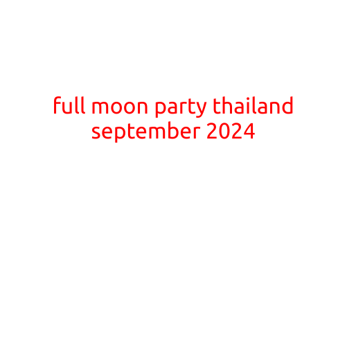 Full Moon Party Thailand September 2024: Get Ready for a Legendary Night