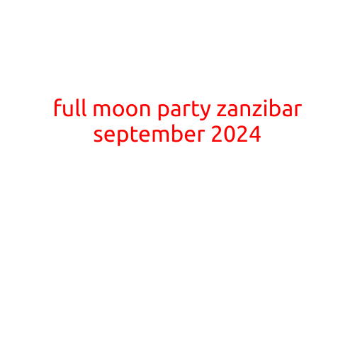 Full Moon Party Zanzibar September 2024: Get Ready for an Unforgettable Night!