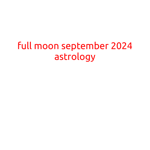 Full Moon September 2024: A Guide to the Astrological Significance