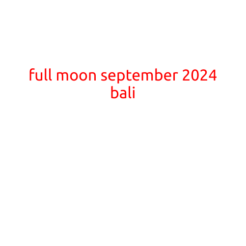 Full Moon September 2024 in Bali: A Guide to the Island's Magical Energy