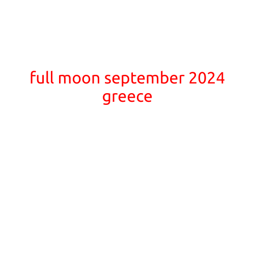 Full Moon in September 2024: A Celestial Treat in Greece