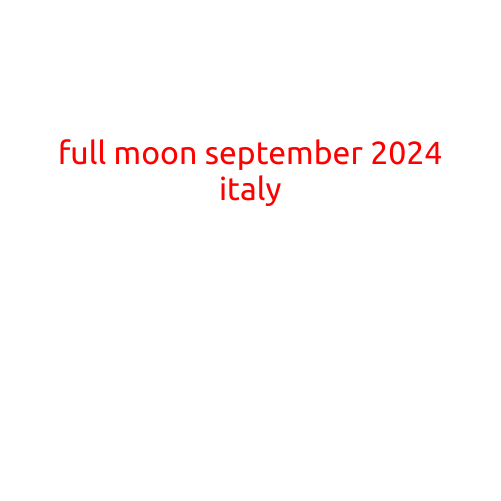 Full Moon September 2024 in Italy: A Night to Remember